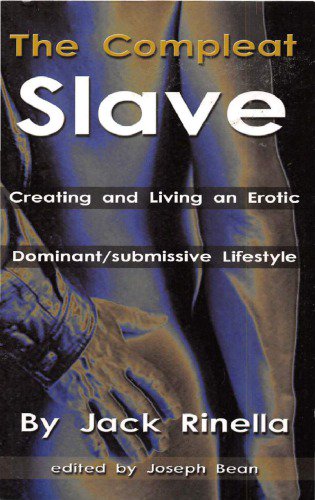 The Compleat Slave: Creating and Living an Erotic Dominant/submissive Lifestyle (2004)