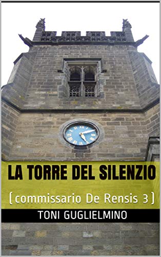 Toni Guglielmino – La torre del silenzio: commissario De Rensis 3 (2019) Toni Guglielmino – La torre del silenzio: commissario De Rensis 3 (2019)