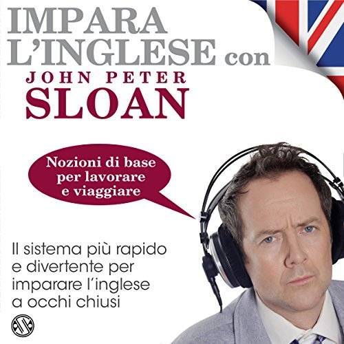 John Peter Sloan - Impara l'inglese con John Peter Sloan - Nozioni di base per lavorare e viaggiare (2017) .mp3 - 64 kbps