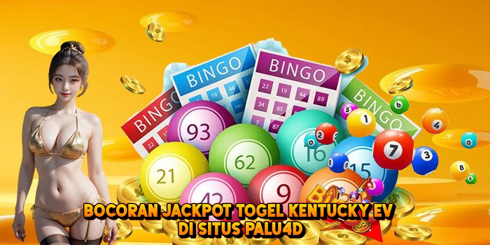 Bocoran Jackpot Togel KENTUCKY EV di Situs Palu4d