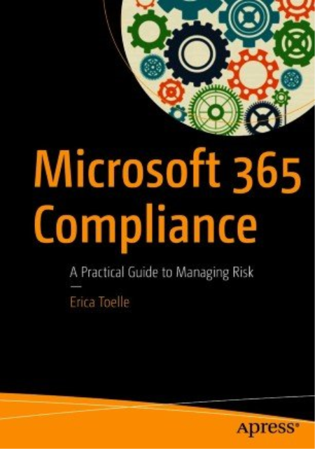 Microsoft 365 Compliance: A Practical Guide to Managing Risk