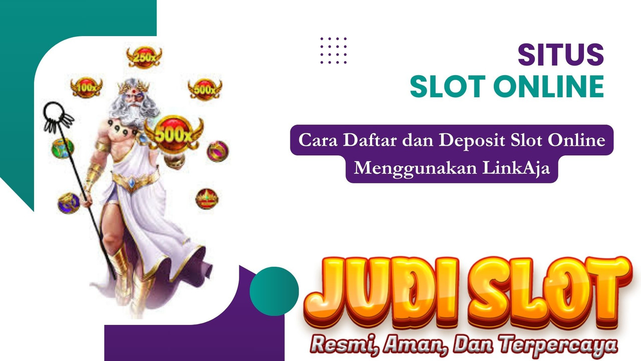 Cara Daftar dan Deposit Slot Online Menggunakan LinkAja
