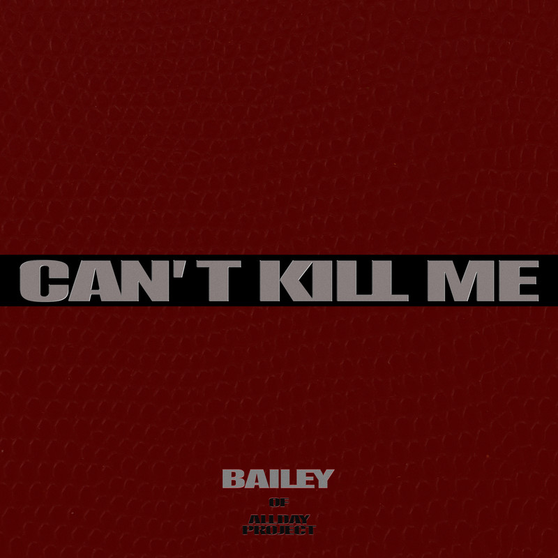 Bailey - CAN′T KILL ME 