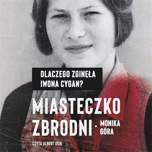 Góra Monika - Miasteczko zbrodni. Dlaczego zginęła Iwona Cygan (2021) [AUDIOBOOK PL]