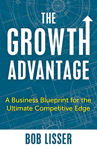 The Growth Advantage: A Business Blueprint for the Ultimate Competitive Edge