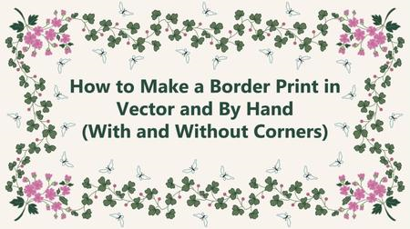 How to Make a Border Print in Vector and By Hand (With and Without Corners)