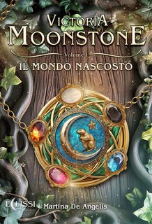 Martina De Angelis - Victoria Moonstone Vol. 1. Il mondo nascosto (2024)