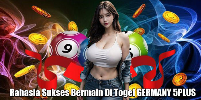 Rahasia Sukses Bermain Di Togel GERMANY 5PLUS