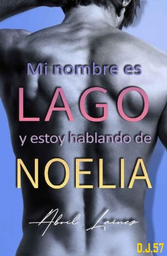 1 - Mi nombre es Lago y estoy hablando de Noelia - Abril Laínez