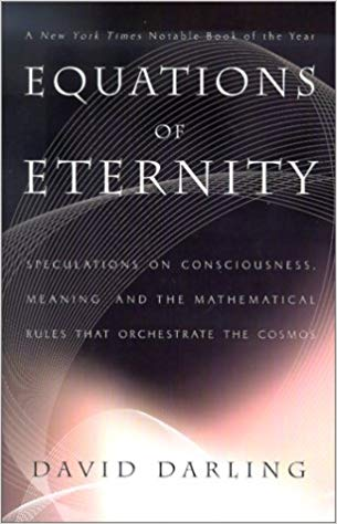 Equations of Eternity: Speculations on Consciousness, Meaning, and the Mathematical Rules That Or...