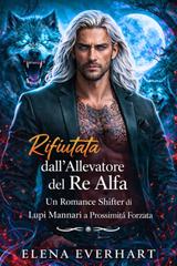 Elena Everhart – Rifiutata dall’Allevatore del Re Alfa (2026)