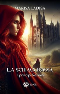 Marisa Ladisa - La schiava rossa Vol. 1. I principi Nordex (2024)