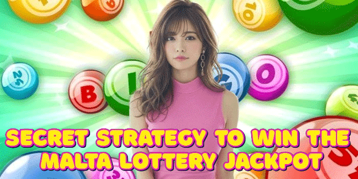 Secret Strategy To Win The Malta Lottery Jackpot