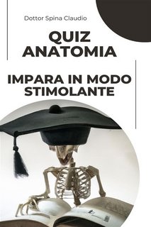 Claudio Spina - Quiz anatomia. Impara in modo stimolante (2023)