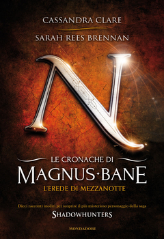 Cassandra Clare, Sarah Rees Brennan - Le cronache di Magnus Bane 4. L'erede di mezzanotte (2013)