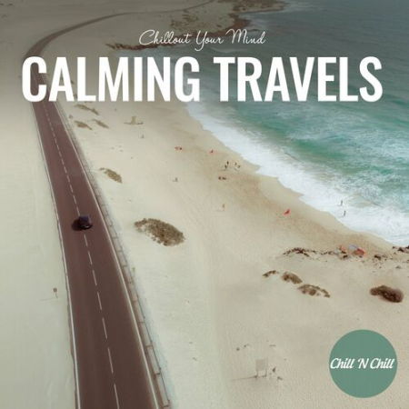 2eeb6f36 01e5 40b4 9c26 088e89d650cf - VA - Calming Travels: Chillout Your Mind (2022)