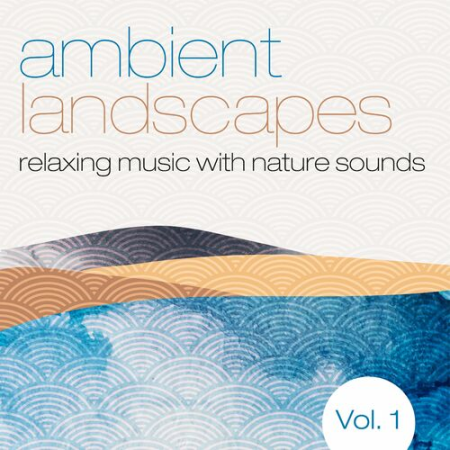 VA - Ambient Landscapes Vol.1 (Relaxing Music with Nature Sounds) (2022)