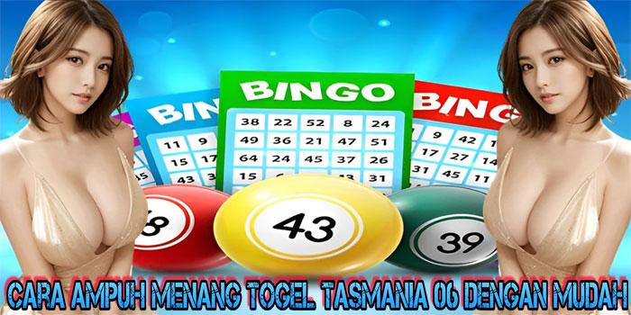 Cara Ampuh Menang Togel Tasmania 06 Dengan Mudah