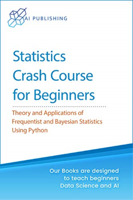 Statistics Crash Course for Beginners: Theory and Applications of Frequentist and Bayesian Statistics Using Python (True PDF)