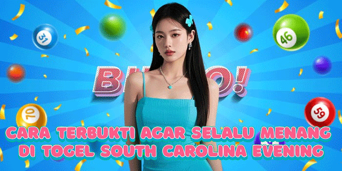 Cara Terbukti Agar Selalu Menang Di Togel South Carolina Evening