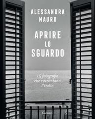 Alessandra Mauro – Aprire lo sguardo. 15 fotografie che raccontano l’Italia (2025)