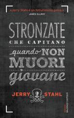 Jerry Stahl – Stronzate che capitano quando non muori giovane (2016)