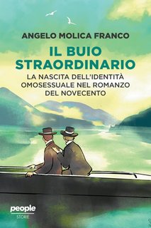 Angelo Molica Franco - Il buio straordinario. La nascita dell'identità omosessuale nel romanzo del Novecento (2023)