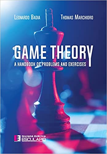 Game Theory: A Handbook of Problems and Exercises Game Theory: A Handbook of Problems and Exercises
