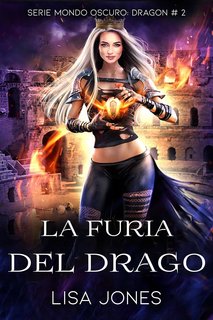 Lisa Jones - Serie Mondo Oscuro: Dragon Vol. 2. La Furia del Drago (2024)