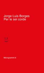 Jorge Luis Borges – Per le sei corde. (Milonghe) (2020)