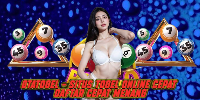 Gtatogel – Situs Togel Online Cepat Daftar Cepat Menang