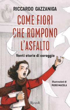 Riccardo Gazzaniga – Come fiori che rompono l’asfalto. Venti storie di coraggio (2020)