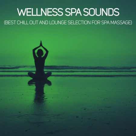 Various Artists - Wellness Spa Sounds (Best Chill out and Lounge Selection for Spa Massage) (2020)
