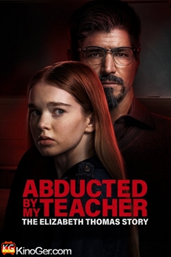 Entführt von meinem Lehrer - Abducted by My Teacher: The Elizabeth Thomas Story (2023)