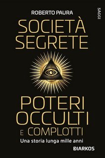 Roberto Paura - Società segrete poteri occulti e complotti. Una storia lunga mille anni (2023)