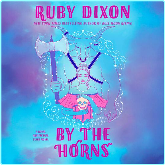 Ruby Dixon Royal Artifactual Guild #2 By The Horns Unabridged (Ruby Dixon)
