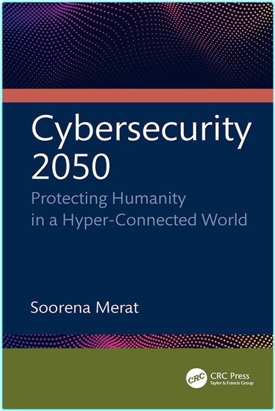 Cybersecurity 2050 Protecting Humanity In A Hyper Connected World (Merat, Soorena)