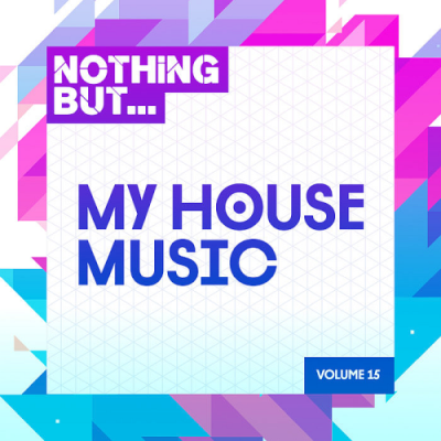 VA - Nothing But... My House Music Vol. 15 (2019)