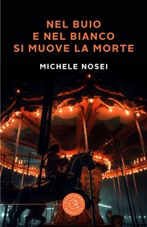 Michele Nosei - Nel buio e nel bianco si muove la morte (2023)