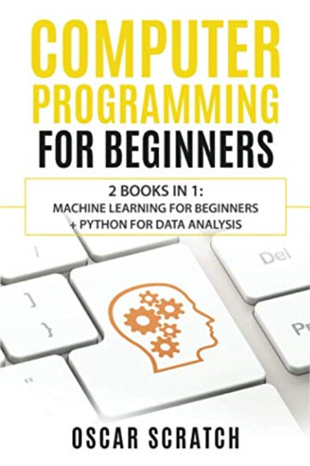 Computer Programming for Beginners: 2 Books in 1: Machine Learning for Beginners + Python for Data Analysis