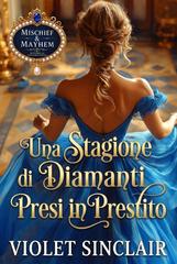 Violet Sinclair – Mischief and Mayhem. Una Stagione di Diamanti Presi in Prestito (2026)