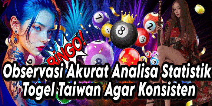 Observasi Akurat Analisa Statistik Togel Taiwan Agar Konsisten