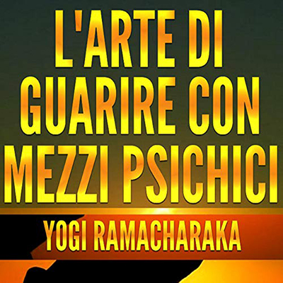 Yogi Ramacharaka - L'Arte di guarire con mezzi psichici (2021) (mp3 - 128 kbps)