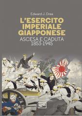 Edward John Drea – L’esercito imperiale giapponese. Ascesa e caduta, 1853-1945 (2024)