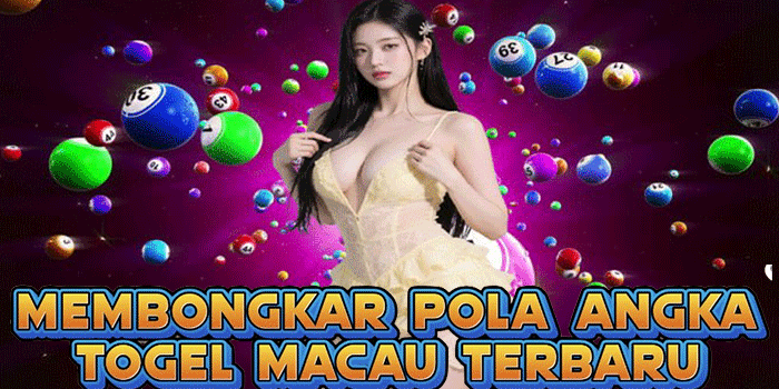 Membongkar Pola Angka Togel Macau Terbaru