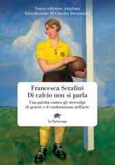 Francesca Serafini – Di calcio non si parla. Nuova edizione ampliata (2026)