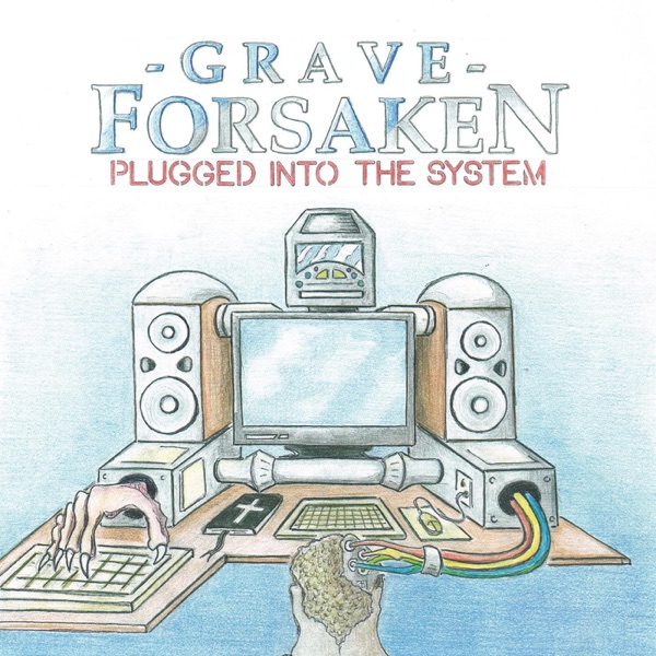 [Image: Grave-Forsaken-Plugged-Into-The-System-2013.jpg]