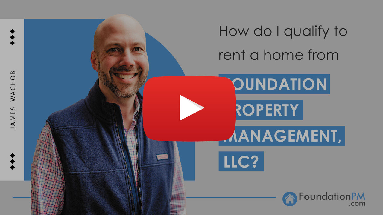 How do I qualify to rent a home from Foundation Property Management, LLC?