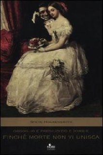 Steve Hockensmith - Orgoglio e pregiudizio e zombie. Finché morte non vi unisca (2012)