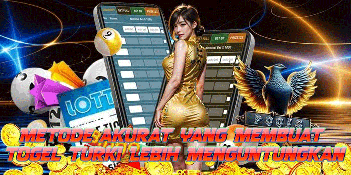 Metode Akurat yang Membuat Togel Turki Lebih Menguntungkan